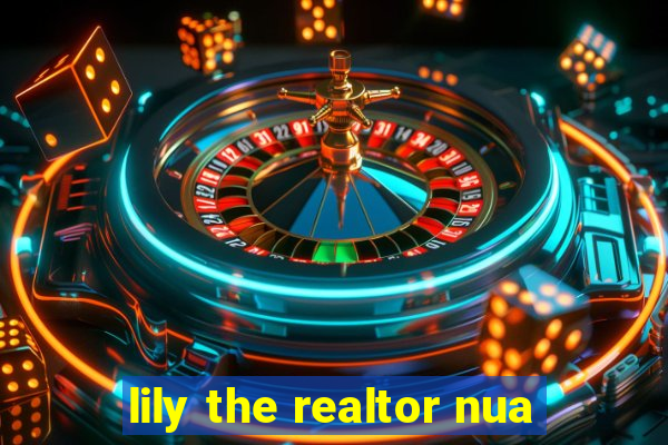 lily the realtor nua